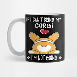 If I Can't Bring My Corgi I'm Not Going (173) Mug